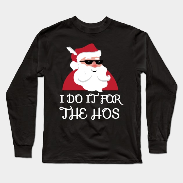 I Do It For The Hos Santa Claus Christmas Joke Long Sleeve T-Shirt by JustPick